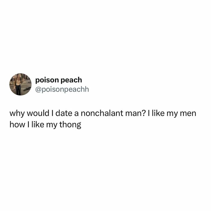 Twitter post by poison peach humorously comparing dating preferences to thong style, highlighting relatable women struggles memes.
