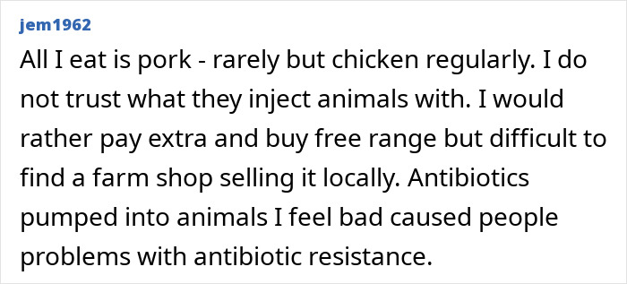 Comment on concerns about antibiotics in meat, mentioning preference for free-range pork and chicken over injected animals. Comment on concerns about antibiotics in meat, mentioning preference for free-range pork and chicken over injected animals.