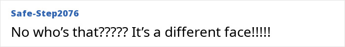 Comment text reading no who's that with multiple question and exclamation marks, expressing surprise at a different face.