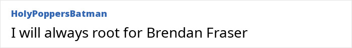 User comment text on white background saying I will always root for Brendan Fraser.