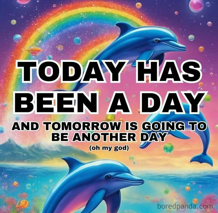 Colorful relatable memes image with dolphins and rainbow, featuring funny and uplifting text about daily experiences.