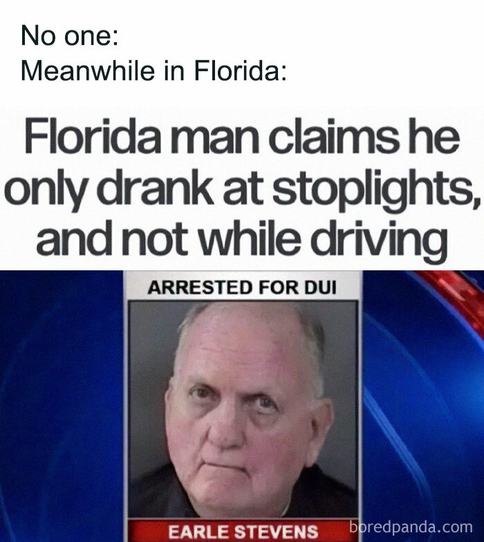Mugshot of Florida man arrested for DUI claiming he drank only at stoplights, a random meme that might make you laugh.
