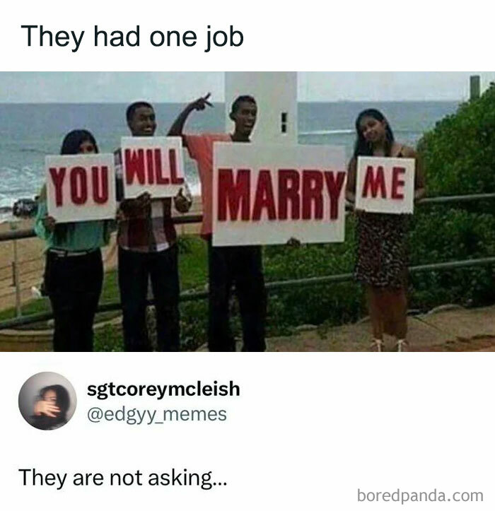 Four people holding signs that say you will marry me with one person holding the wrong sign in funny relatable memes.