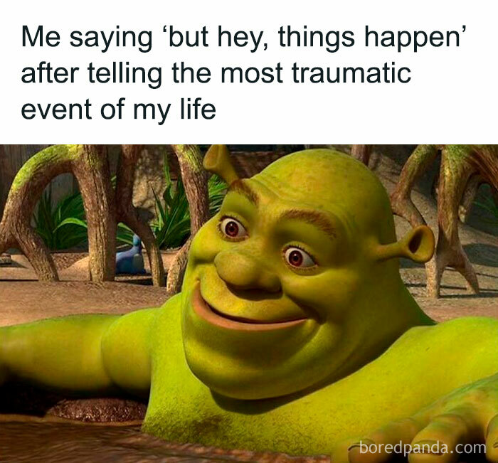 Shrek smiling in a swamp with text about saying "but hey, things happen" after sharing a traumatic event meme.