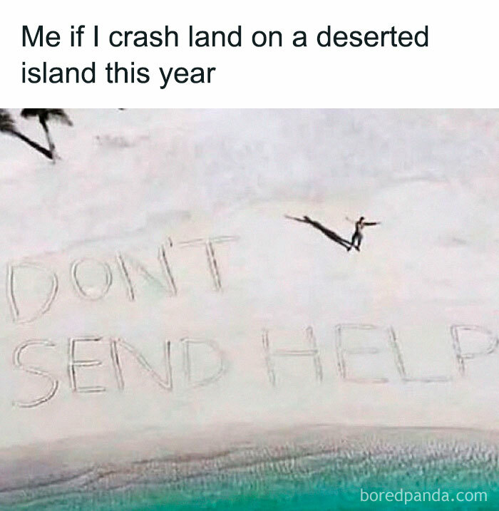 Person standing next to large "DON'T SEND HELP" message written on sand of a deserted island meme from random memes collection