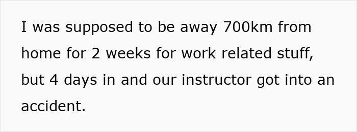 Text on a white background describing a man coming back early from a work trip due to an accident involving his instructor. Text on a white background describing a man coming back early from a work trip due to an accident involving his instructor.