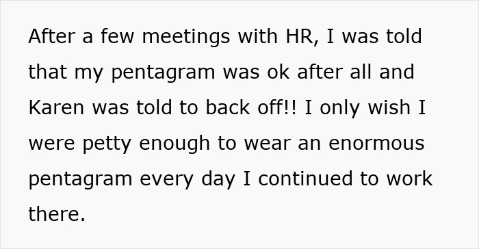 Woman uses HR’s rule about religious symbols to defend her pentagram after conflict with Karen at work. Woman uses HR’s rule about religious symbols to defend her pentagram after conflict with Karen at work.
