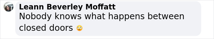 Comment from Leann Beverley Moffatt stating nobody knows what happens behind closed doors with a concerned emoji.