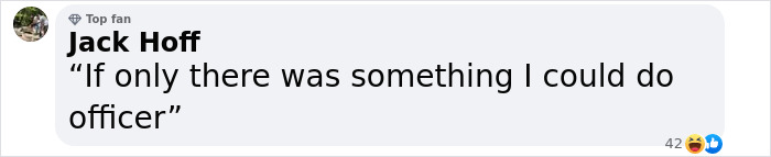 Comment from Jack Hoff saying If only there was something I could do officer with reaction emojis on social media post.