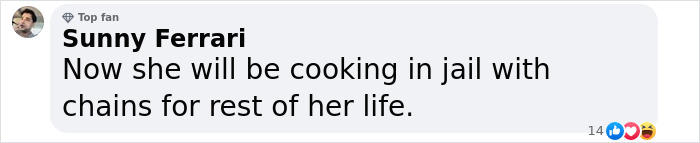 Comment by Sunny Ferrari joking about woman cooking in jail with chains for life after setting childhood male friend on fire.