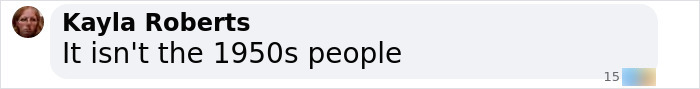 Comment by Kayla Roberts stating it isn't the 1950s, reacting to a post about woman setting childhood male friend on fire.