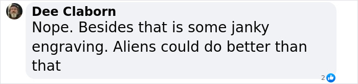 Comment by Dee Claborn doubting the quality of the UFO engraving and mentioning aliens could do better craftsmanship.