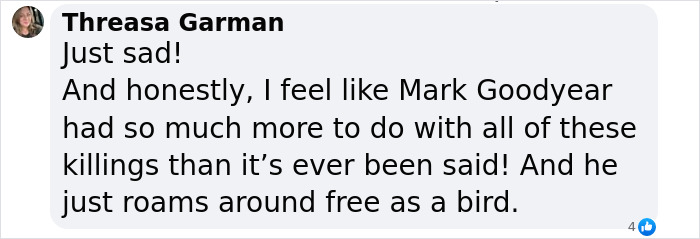 Comment by Threasa Garman expressing sadness and suspicion about Mark Goodyear&rsquo;s involvement in multiple killings linked to suspected serial killer&rsquo;s farm.