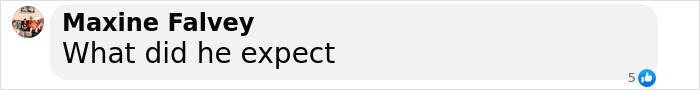 Facebook comment by Maxine Falvey saying What did he expect with a reaction icon beneath the text. Facebook comment by Maxine Falvey saying What did he expect with a reaction icon beneath the text.