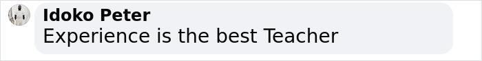 Comment on social media post by Idoko Peter stating experience is the best teacher, relating to a tiger attack selfie incident. Comment on social media post by Idoko Peter stating experience is the best teacher, relating to a tiger attack selfie incident.