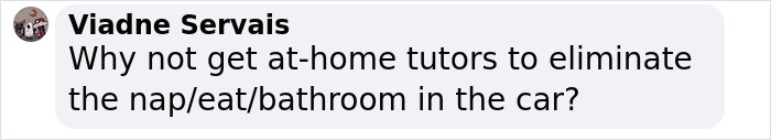 Comment from Viadne Servais suggesting at-home tutors to avoid nap, eating, and bathroom routines in the car for preschool attendance. Comment from Viadne Servais suggesting at-home tutors to avoid nap, eating, and bathroom routines in the car for preschool attendance.