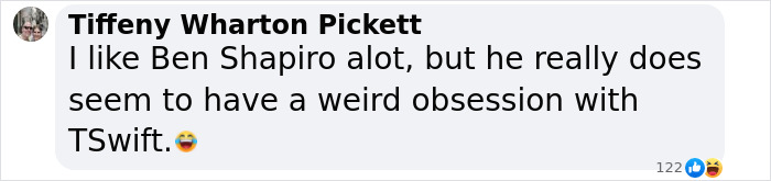 Comment by Tiffeny Wharton Pickett expressing mixed feelings about Ben Shapiro’s obsession with Taylor Swift. Comment by Tiffeny Wharton Pickett expressing mixed feelings about Ben Shapiro’s obsession with Taylor Swift.