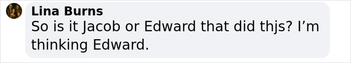 Comment from Lina Burns asking if Jacob or Edward did this, suggesting Edward, related to Kristen Stewart's viral Mine tattoo meaning.