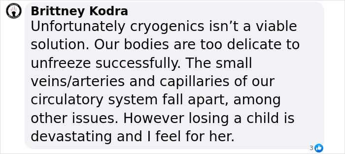 Comment about cryogenics and losing a child, expressing sympathy from Brittney Kodra in an online discussion. Comment about cryogenics and losing a child, expressing sympathy from Brittney Kodra in an online discussion.