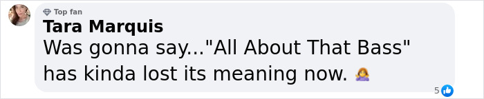 User comment by Tara Marquis reacting to Meghan Trainor's makeover after weight loss and plastic surgery.