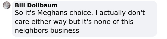 Comment from Meghan Markle's Montecito neighbor expressing opinion about privacy and neighbors' business in a social media post.