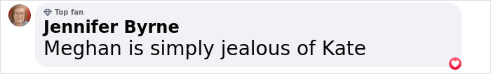 Comment on social media stating Meghan is jealous of Kate, referencing details of their clash and emotional tensions.