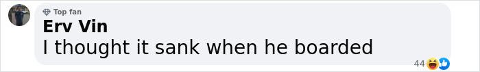 Comment saying I thought the warship sank when he boarded with laughing reactions on social media post. Comment saying I thought the warship sank when he boarded with laughing reactions on social media post.