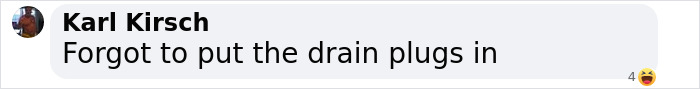 Comment by Karl Kirsch saying forgot to put the drain plugs in, referencing irresponsible error causing warship capsizing. Comment by Karl Kirsch saying forgot to put the drain plugs in, referencing irresponsible error causing warship capsizing.