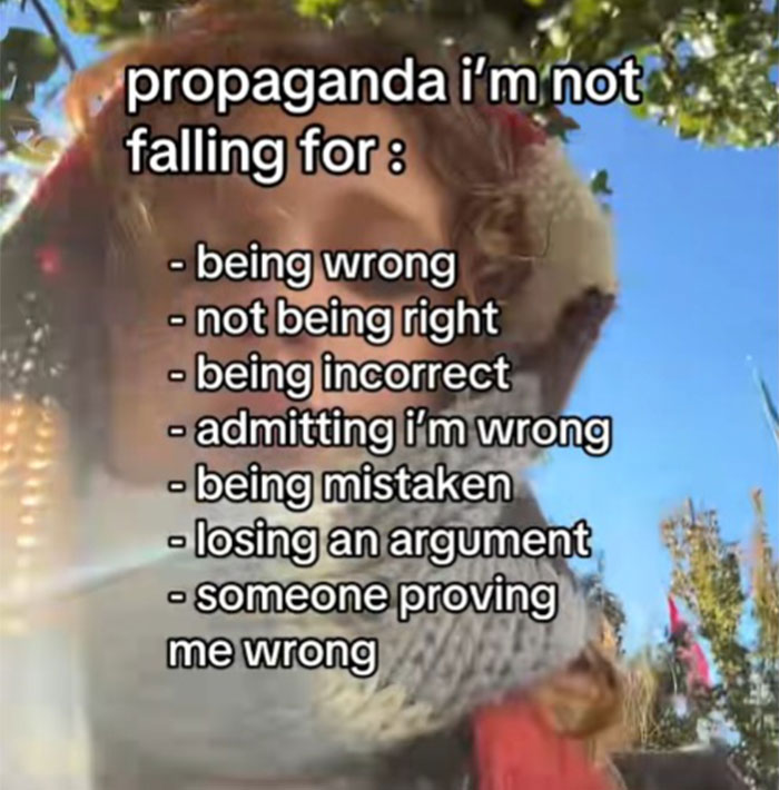 Person outdoors in sunlight with text overlay listing propaganda they refuse to fall for, including being wrong or losing arguments.