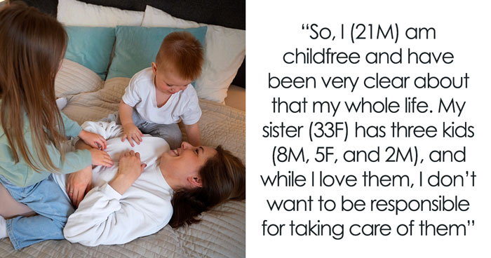 Woman Hits The Roof When Childfree Brother Says He’s Had Enough Of Sitting Her 3 Kids Every Weekend