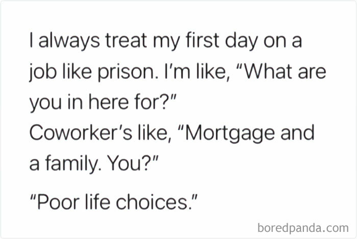Funny random meme text about treating the first day on a job like prison with witty coworker dialogue.