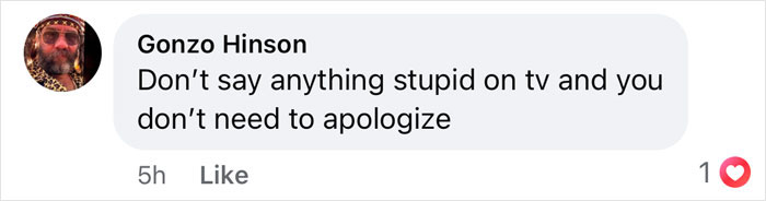 Comment by Gonzo Hinson advising not to say anything stupid on TV to avoid needing to apologize. Comment by Gonzo Hinson advising not to say anything stupid on TV to avoid needing to apologize.