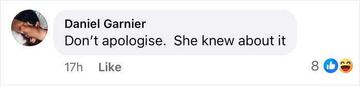 Facebook comment by Daniel Garnier saying "Don’t apologise. She knew about it," with reaction icons below. Facebook comment by Daniel Garnier saying "Don’t apologise. She knew about it," with reaction icons below.