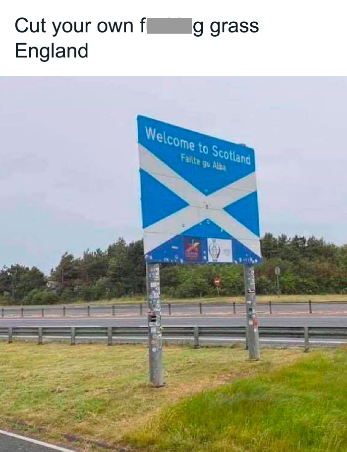 Road sign saying Welcome to Scotland with grass partly cut, illustrating people becoming main characters in the worst hilarious way possible.