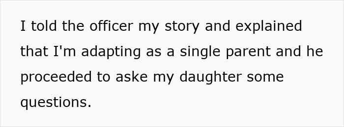 Text on white background reads I told the officer my story and explained that I'm adapting as a single parent and he proceeded to ask my daughter some questions.