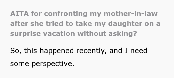 Text excerpt about confronting mother-in-law after she tried to take mil daughter surprise vacation without asking, seeking perspective.
