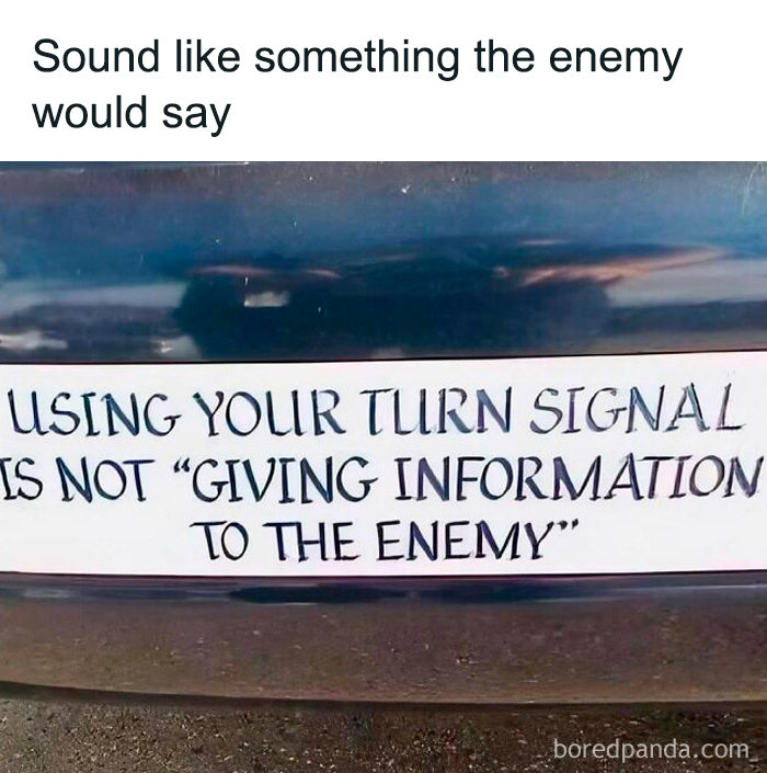 Funny and relatable college confessions meme about using turn signals not being enemy information.