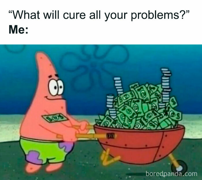 Patrick Star from SpongeBob pushing a wheelbarrow full of money in a relatable meme for laugh today content.