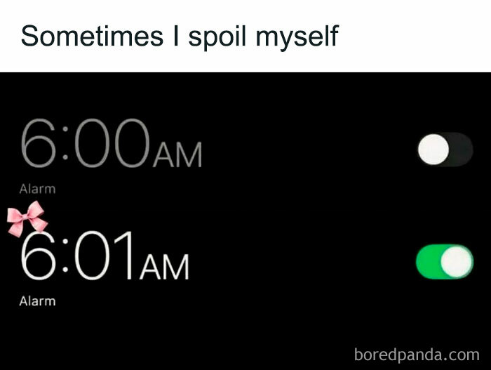 Alarm clocks showing 6:00 AM off and 6:01 AM on with text sometimes I spoil myself in relatable memes.