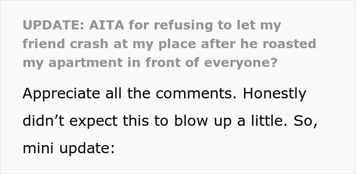 Text update on AITA refusing to let friend crash at his place after being roasted in front of everyone. Text update on AITA refusing to let friend crash at his place after being roasted in front of everyone.