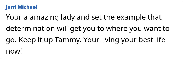Comment text praising Tammy's determination and inspiring transformation of 1000-lb Sisters star after surgery. Comment text praising Tammy's determination and inspiring transformation of 1000-lb Sisters star after surgery.