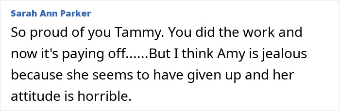 Comment from Sarah Ann Parker praising Tammy's hard work and progress, mentioning Amy's jealousy and poor attitude. Comment from Sarah Ann Parker praising Tammy's hard work and progress, mentioning Amy's jealousy and poor attitude.