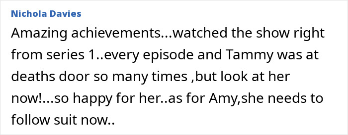 Comment by Nichola Davies praising the shocking transformation of 1000-lb Sisters star after terrifying 8-hour surgery. Comment by Nichola Davies praising the shocking transformation of 1000-lb Sisters star after terrifying 8-hour surgery.