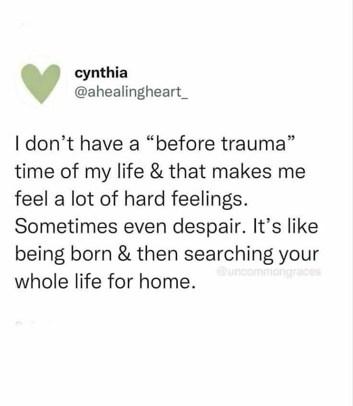 Relatable meme text about feeling pain and searching for home after trauma, shared by user cynthia.