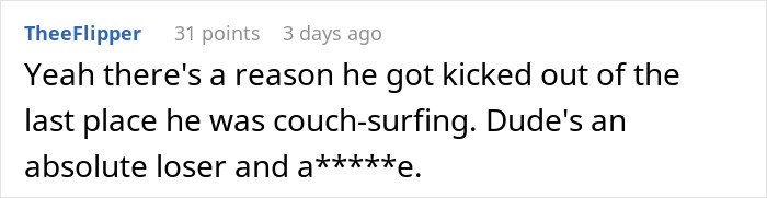 Comment from Reddit user TheeFlipper discussing not letting a buddy crash after he roasted the place in front of others. Comment from Reddit user TheeFlipper discussing not letting a buddy crash after he roasted the place in front of others.