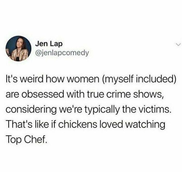 Relatable meme text humor about women obsessed with true crime shows despite often being victims.