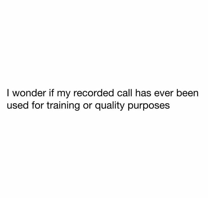Text meme about a recorded call possibly being used for training or quality purposes, funny meme content.