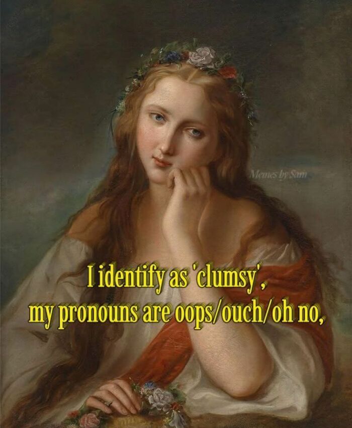 Classic painting with a humorous meme caption about clumsiness, perfect for funny memes to lighten up a hard day.