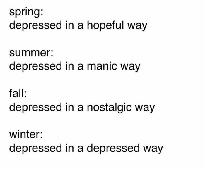 Text meme describing feeling depressed differently across seasons, a relatable meme capturing various emotional states.