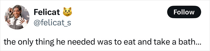 Tweet by Felicat saying the only thing the homeless man needed was to eat and take a bath after his makeover went viral.